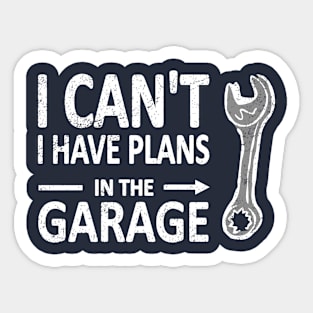 I CAN'T I Have PLANS in the GARAGE Mechanic Plumber White Sticker